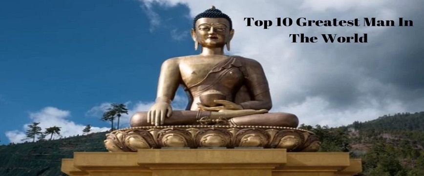 Top 10 Greatest Man in the world's history, list, personality, ranking